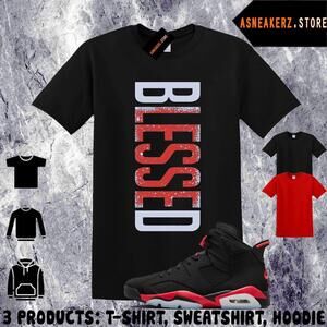 Shirt Match Aj 6 Infrared Salesman 2026 Matching Vertbls Blessed T-Shirt
